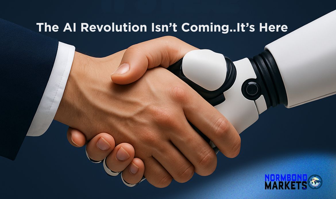 Human hand shaking with robotic hand, symbolizing AI partnership in business, with the caption "The AI Revolution Isn’t Coming… It’s Here" and NormBond Markets branding.